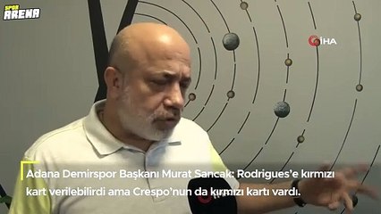 Murat Sancak: "Kevin Rodrigues’e kırmızı kart verilebilirdi ama Crespo’nun da kırmızı kartı vardı"