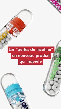 Les perles de nicotine un nouveau produit qui inquiète