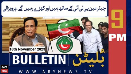 ARY News 9 PM Bulletin | Pervaiz Elahi's Big Claim Regarding Chairman PTI | 16th November 2023