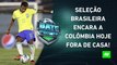 HOJE TEM! Seleção Brasileira faz JOGO DURÍSSIMO contra a Colômbia pelas ELIMINATÓRIAS! | BATE PRONTO