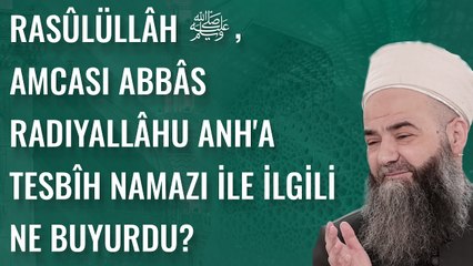 Rasûlüllâh ﷺ, Amcası Abbâs Radıyallâhu Anh'a Tesbîh Namazı ile İlgili Ne Buyurdu?