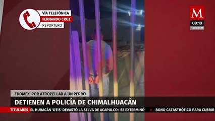 Detienen a policía de Chimalhuacán que atropelló al perrito 'Peluche'