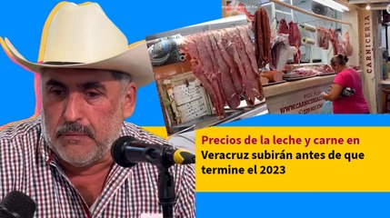 Precios de la leche y carne en Veracruz subirán antes de que termine el 2023