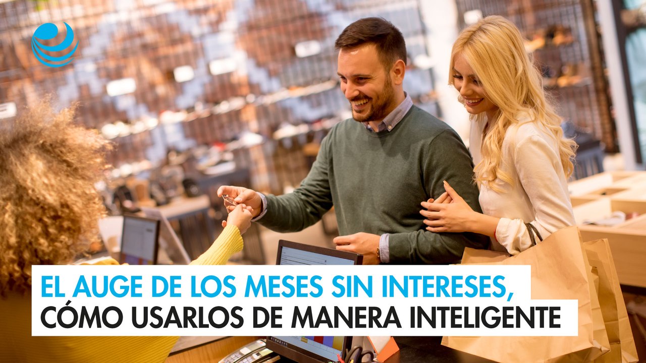 El auge de los meses sin intereses, cómo usarlo...