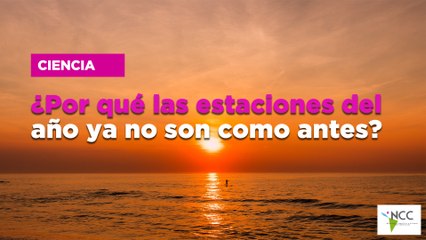 ¿Por qué las estaciones del año ya no son como antes?