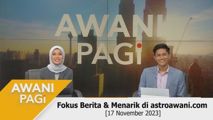 AWANI Pagi: Berita tumpuan & menarik di astroawani.com [17 November 2023]
