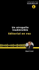 EDITORIAL | UN ATROPELLO INADMISIBLE