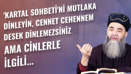'Kartal Sohbeti'ni Mutlaka Dinleyin, Cennet Cehennem Desek Dinlemezsiniz Ama Cinlerle İlgili ...