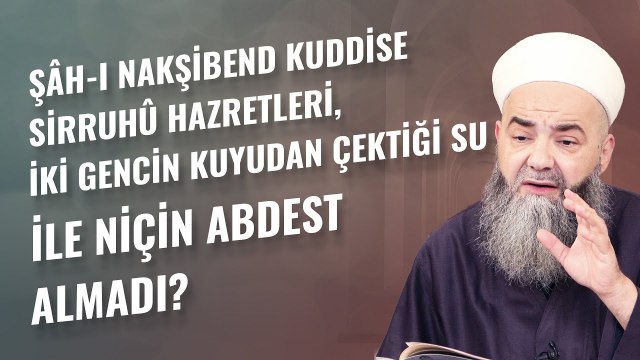 Şâh-ı Nakşibend Kuddise Sirruhû Hazretleri, İki Gencin Kuyudan Çektiği Su İle Niçin Abdest Almadı?