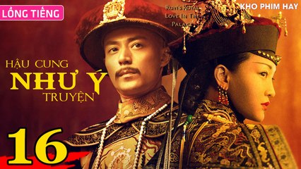 HẬU CUNG NHƯ Ý TRUYỆN - Tập 16 (Lồng Tiếng) | Châu Tấn x Hoắc Kiến Hoa