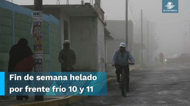 ¡Abrígate bien! Dos frentes fríos traerán temperaturas de hasta -10 grados