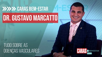 TUDO SOBRE AS DOENÇAS VASCULARES COM DR. GUSTAVO MARCATTO!