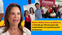 Mónica Robles busca candidatura al Senado por Morena para dar continuidad a la transformación en Veracruz