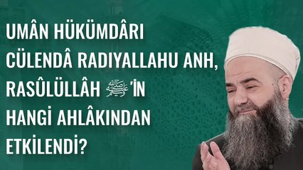 Umân Hükümdârı Cülendâ Radıyallahu Anh, Rasûlüllâh ﷺ'in Hangi Ahlâkından Etkilendi?