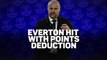 Everton docked 10 points - The Story so far