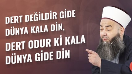 Dert Değildir Gide Dünya Kala Din, Dert Odur ki Kala Dünya Gide Din