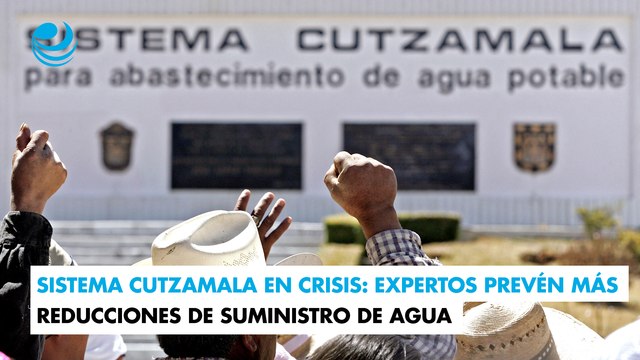 Sistema Cutzamala en crisis: expertos prevén más reducciones de suministro de agua