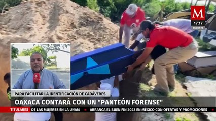 Oaxaca contará con panteón forense para abordar aumento de migración y accidentes