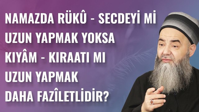 Namazda Rükû - Secdeyi mi Uzun Yapmak Yoksa Kıyâm - Kıraatı mı Uzun Yapmak Daha Fazîletlidir?