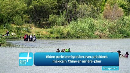 Biden parle immigration avec président mexicain, Chine en arrière-plan