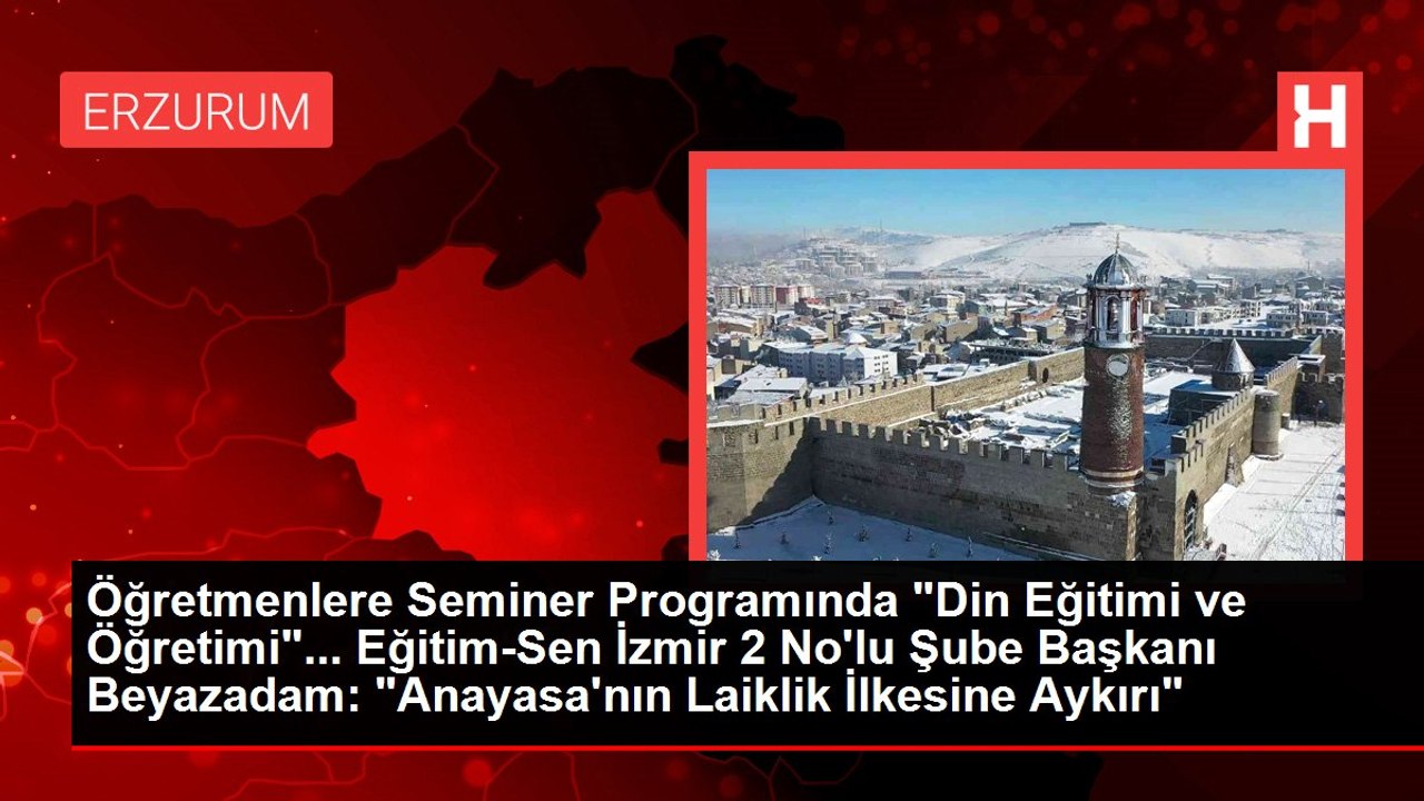 Öğretmenlere Seminer Programında "Din Eğitimi ve Öğretimi"... Eğitim-Sen İzmir 2 No'lu Şube Başkanı Beyazadam: "Anayasa'nın Laiklik İlkesine Aykırı"
