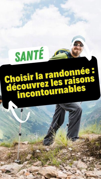 Choisir la randonnée : découvrez les raisons incontournables