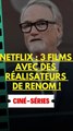 Netflix : 3 films avec des réalisateurs de renom !