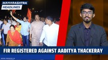 Maharashtra Headlines: FIR registered against Aaditya Thackeray
