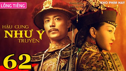HẬU CUNG NHƯ Ý TRUYỆN - Tập 62 (Lồng Tiếng) | Châu Tấn x Hoắc Kiến Hoa