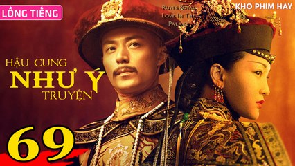 HẬU CUNG NHƯ Ý TRUYỆN - Tập 69 (Lồng Tiếng) | Châu Tấn x Hoắc Kiến Hoa