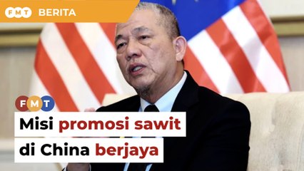 Misi promosi sawit berjaya, China tambah eksport tahun depan, kata Fadillah