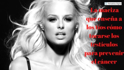 La maciza que enseña a los tíos cómo tocarse los testículos para prevenir el cáncer