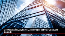 Ceyhan'da İlk Zeytin ve Zeytinyağı Festivali Coşkuyla Başladı