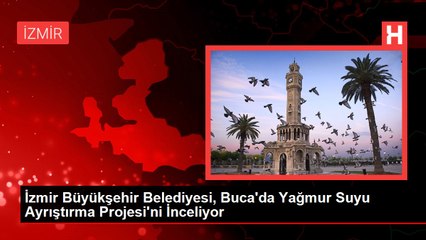 İzmir Büyükşehir Belediyesi, Buca'da Yağmur Suyu Ayrıştırma Projesi'ni İnceliyor