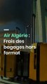 Air Algérie : Frais des bagages hors format
