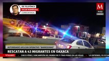 Rescatan 43 migrantes en Oaxaca; deambulaban por las calles