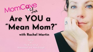 Are you a Mean Mom? | with Rachel Martin | MomCave LIVE
