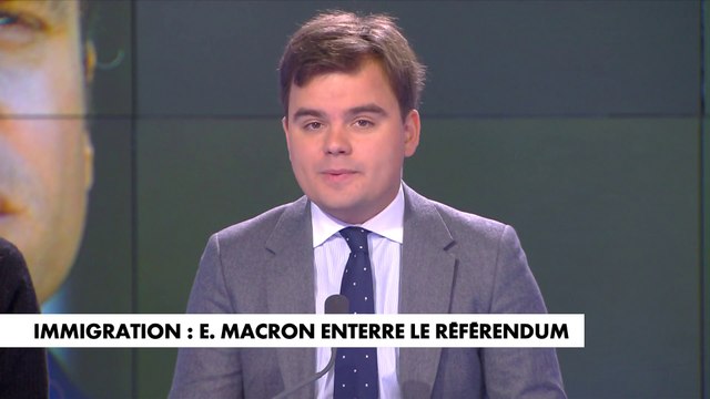 L'édito de Gauthier Le Bret : «Immigration : Emmanuel Macron enterre le référendum»