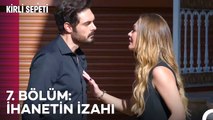 7  BÖLÜM: İHANETİN İZAHI - Kirli Sepeti Özet