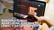 Renovasi Rumah Agar Layak Jual dan Beli Lewat Startup Properti
