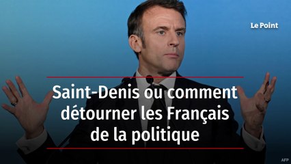 Saint-Denis ou comment détourner les Français de la politique