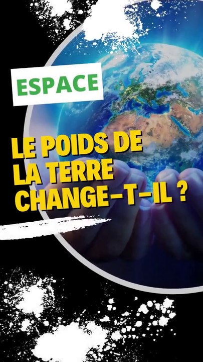 Le poids de la Terre change-t-il ?
