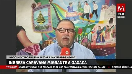 Caravana de migrantes llega a Oaxaca en búsqueda de un nuevo camino