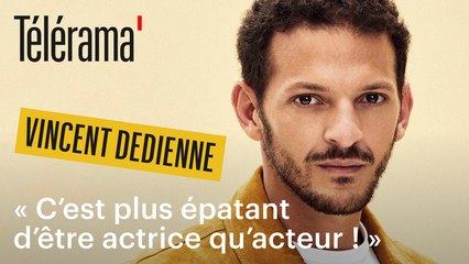 Vincent Dedienne : "C'est plus épatant d'être actrice qu'acteur"