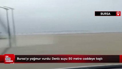 Bursa'yı yağmur vurdu: Deniz suyu 50 metre caddeye taştı