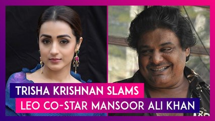 Download Video: Trisha Krishnan Slams Leo Co-Star Mansoor Ali Khan For Derogatory Remarks