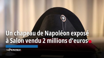 Un chapeau de Napoléon exposé  à Salon vendu 2 millions d’euros