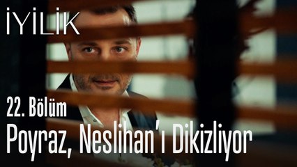 Poyraz, Neslihan'ı dikizliyor - İyilik 22. Bölüm