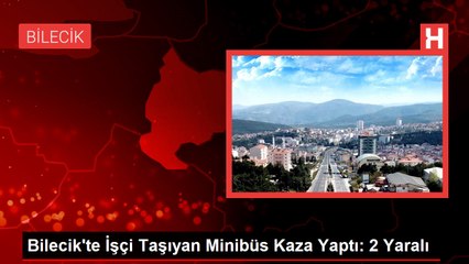 Bilecik'te İşçi Taşıyan Minibüs Kaza Yaptı: 2 Yaralı