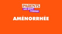 Les mots tordus de Parents : Aménorrhée